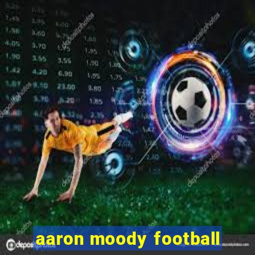 aaron moody football